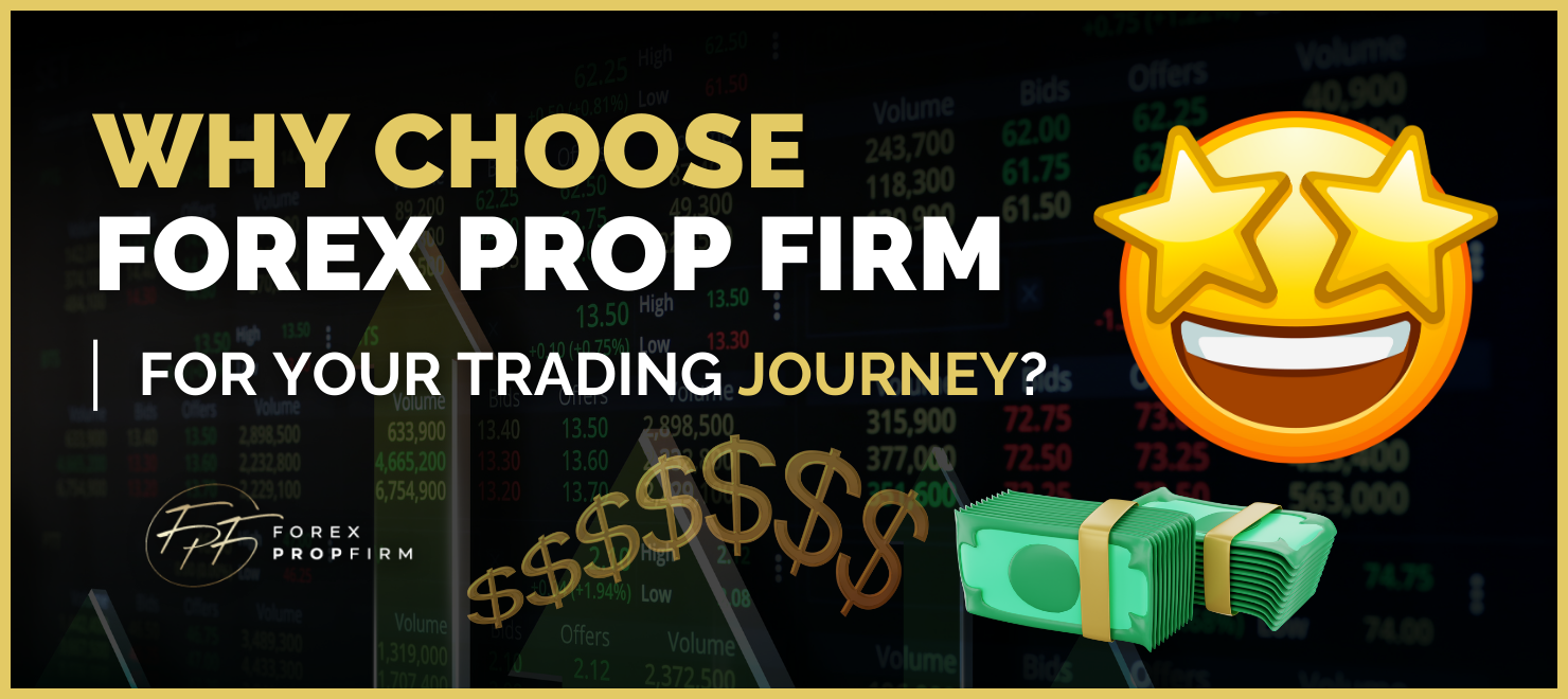 Why Choose a Forex Prop Firm for Your Trading Journey?