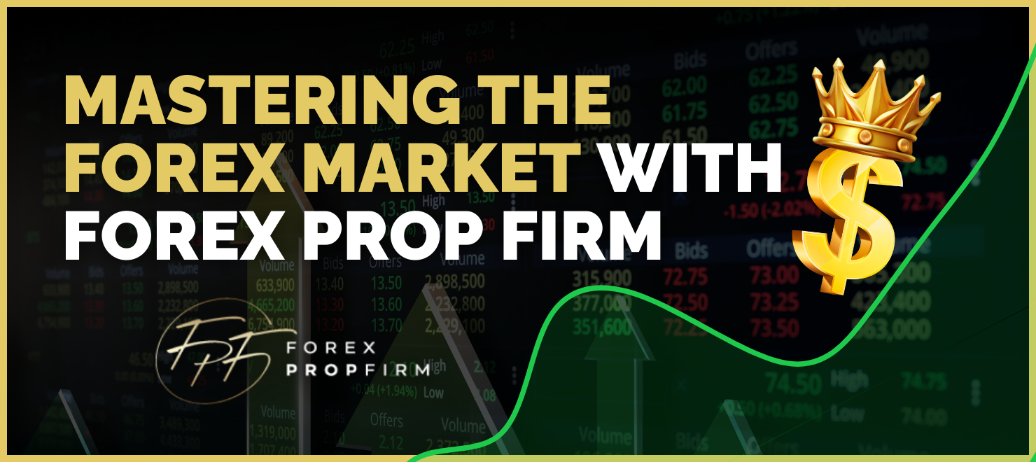 Mastering the Forex Market with Forex Prop Firm