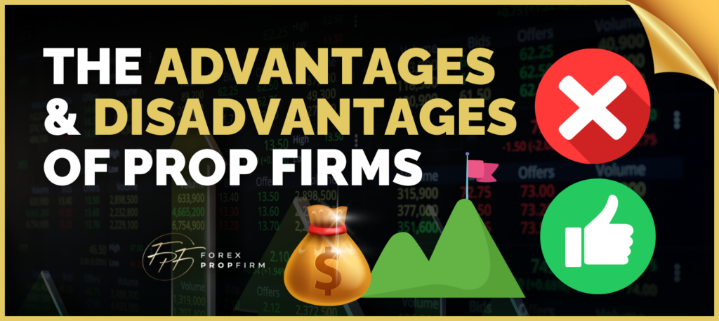 Forex Prop Firm Advantages and Disadvantages